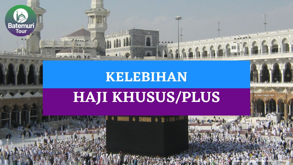 Ayo Daftar!! Ini Dia Haji Plus dan Kelebihannya